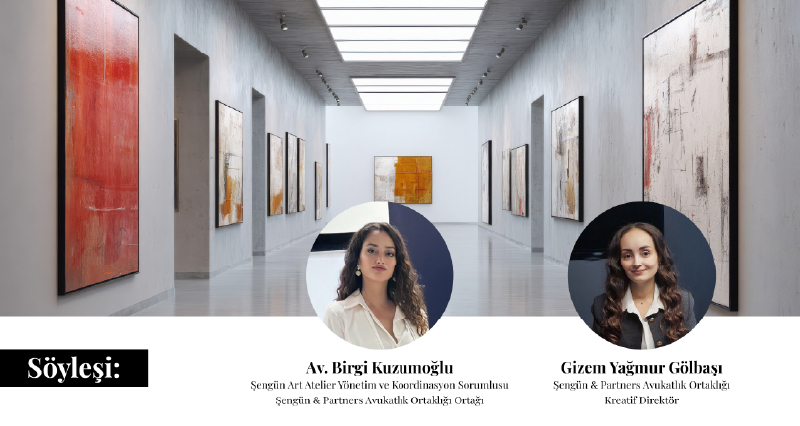 Interview with Attorney Birgi Kuzumoğlu, Management and Coordination Officer of Şengün Art Atelier